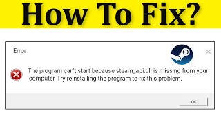 How To Fix  Steam_api.dll is missing or not found Error || The Program Can't Start Error On Steam