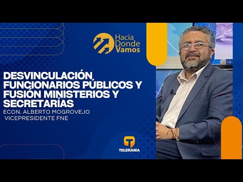 Hacia Dónde Vamos: Desvinculación funcionarios públicos y fusión ministerios y secretarías