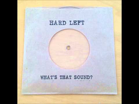 Hard Left - What's That Sound/Safety/Ghosts of Princes