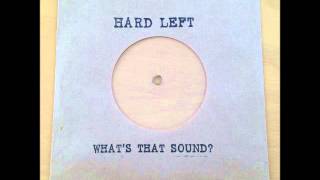 Hard Left - What's That Sound/Safety/Ghosts of Princes