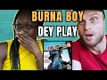 Burna Boy - Dey Play Reaction | DEY PLAY BUT BURNA DON’T 🔥🔥🔥