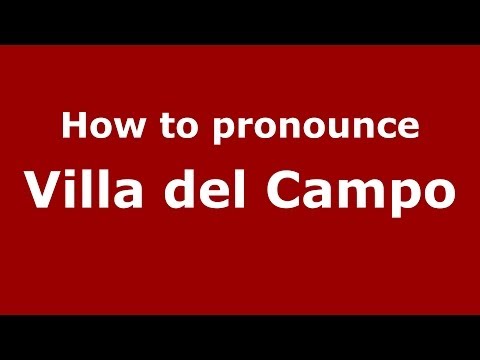 How to pronounce Villa del Campo (Spanish/Spain) - PronounceNames.com