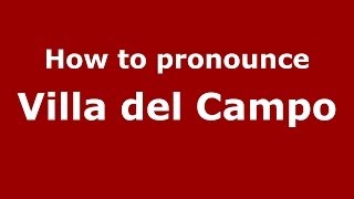 How to pronounce Villa Del Campo