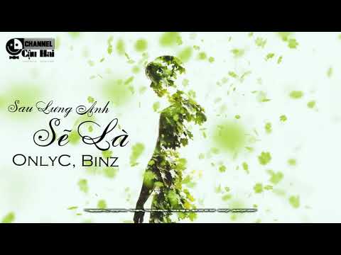 Sau Lưng Anh Sẽ Là   OnlyC, Binz Video Lyrics HD