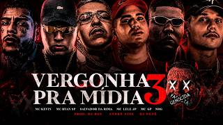 VERGONHA PRA MÍDIA 3 - Salvador da Rima, MC Kevin, Nog, Lele JP, GP, Ryan SP (DJ Boy,Nine e Nenê)
