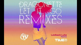 Dragonette - Let It Go (Laidback Luke Remix)