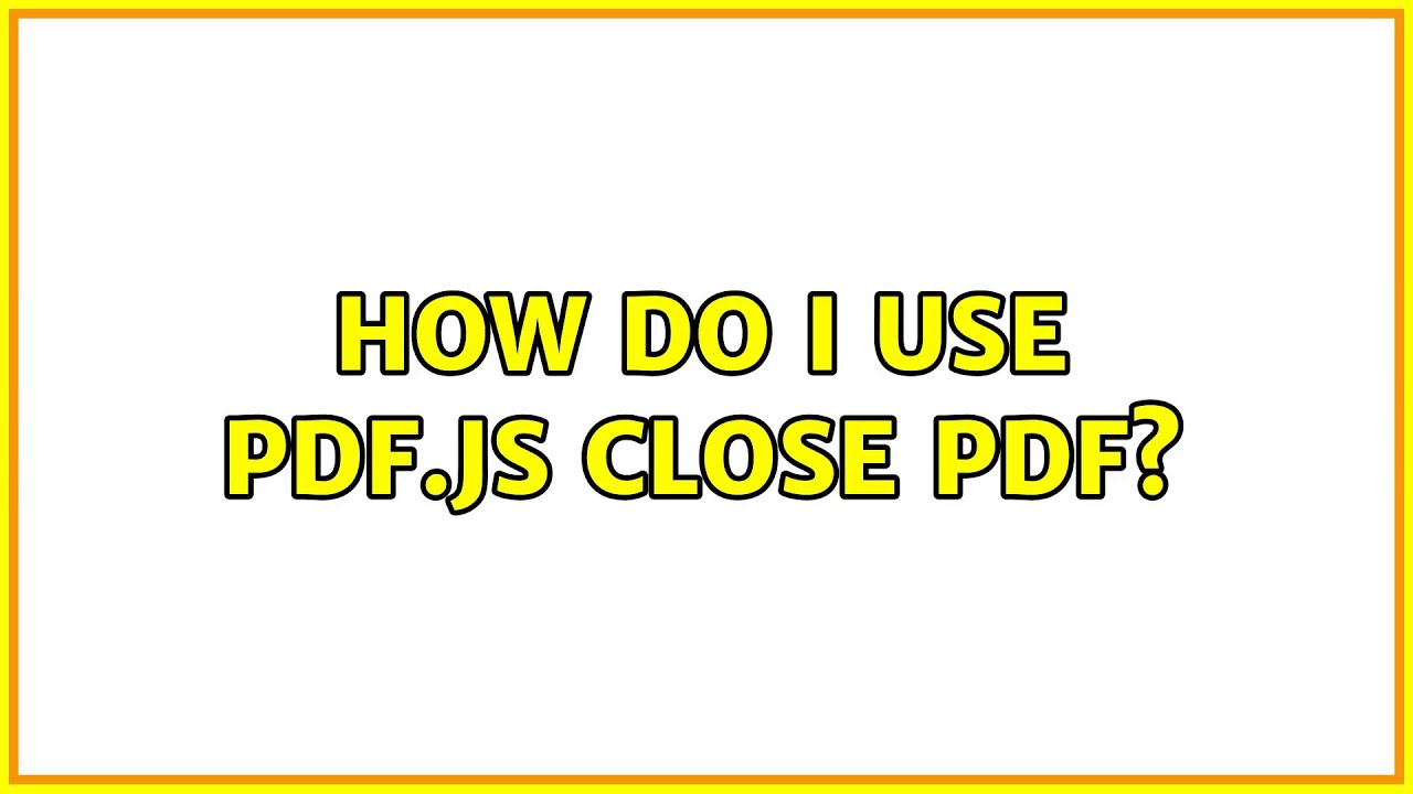 How do I use pdf.js close PDF?