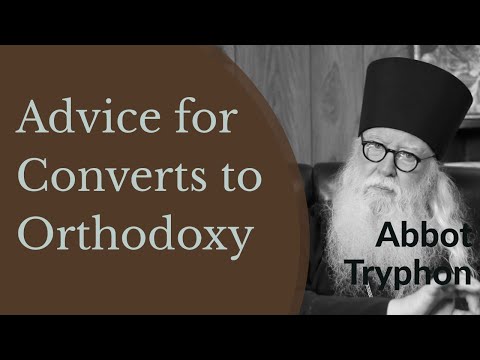 Advice for Converts to Orthodox Christianity - Abbot Tryphon