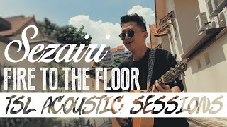 Fire To The Floor (Acoustic) - Sezairi | TSL Acoustic Sessions