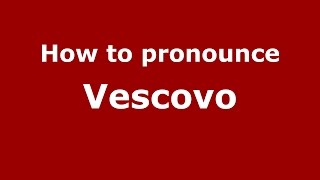 How to pronounce Vescovo
