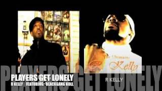 R Kelly   -  Players get lonely  -  Ft.  Blackgang Koll
