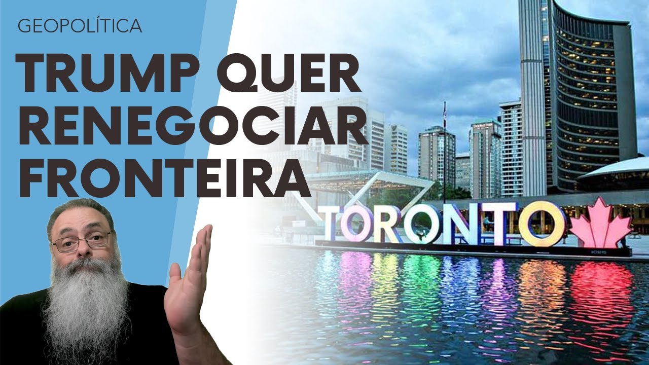 TRUMP quer RENEGOCIAR TRATADO de 1908 que DEFINE FRONTEIRA com o CANADÁ, pegando TORONTO para os EUA