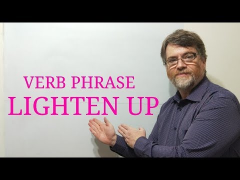 English Tutor Nick P Verb Phrase (92) Lighten Up