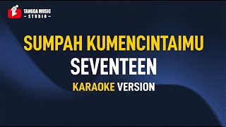 Download lagu Seventeen - Sumpah Ku mencintaimu (Karaoke) mp3