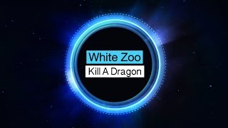 White Zoo - Kill A Dragon [Electro House]