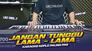 Download lagu JANGAN TUNGGU LAMA LAMA KARAOKE KOPLO NADA CEWEK / DUET ANNYCO KARAOKE mp3