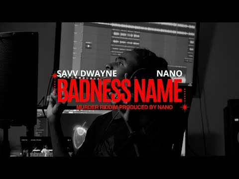 NANO X SAVV DWAYNE -  BADNESS NAME (MURDER RIDDIM)