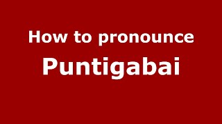 How to pronounce Puntigabai
