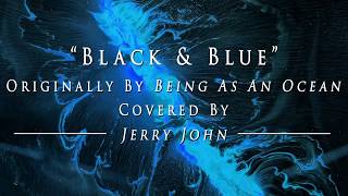 Being As An Ocean - Black And Blue (Cover By Jerry John)