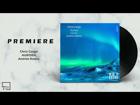 PREMIERE: Chris Cargo - Aurora (Antrim Remix) [IF YOU WAIT]