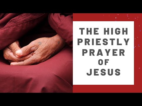 The High Priestly Prayer of Jesus.
