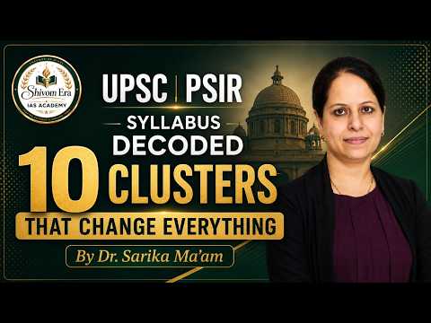 UPSC PSIR Syllabus Decoded | 10 Clusters That Change Everything | Dr. Sarika Ma'am