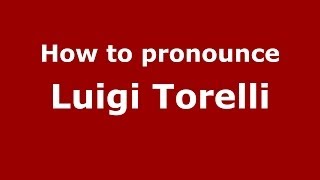 How to pronounce Luigi Torelli