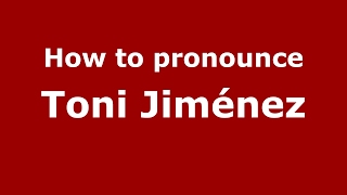 How to pronounce Toni Jiménez