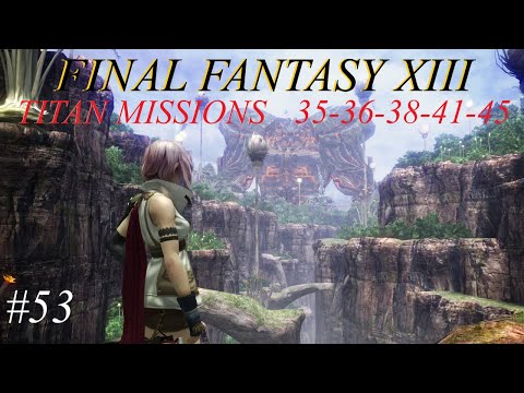 Final Fantasy XIII Full Walkthrough - Part 53 - Titan Missions 35-36-38-41-45