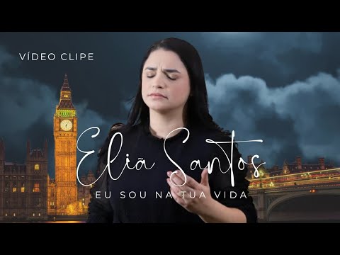 Eliã Santos | Eu Sou na Tua Vida (Vídeo Clipe Oficial)