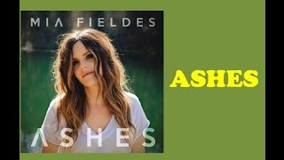 Mia Fieldes - Ashes (Lyrics)
