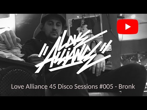 Love Alliance - 45 Disco Sessions #005 - Bronk