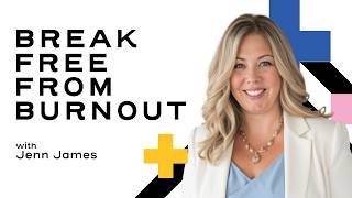 Breaking Free from Burnout and Finding Balance with Jenn James