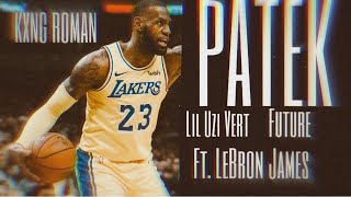LeBron James | NBA MIX|  Patek - Lil Uzi Vert ft. Future