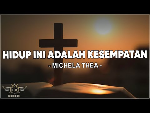 Hidup Ini Adalah Kesempatan - Michela Thea ( Lirik ) Lagu Rohani
