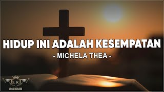 Download lagu Hidup Ini Adalah Kesempatan - Michela Thea ( Lirik ) Lagu Rohani mp3 Download lagu Hidup Ini Adalah Kesempatan - Michela Thea ( Lirik ) Lagu Rohani mp3