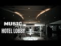 Luxury Hotel - Lobby Music | Calm | Pleasant