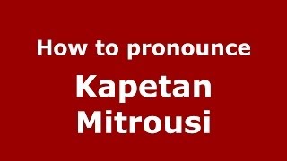 How to pronounce Kapetan Mitrousi