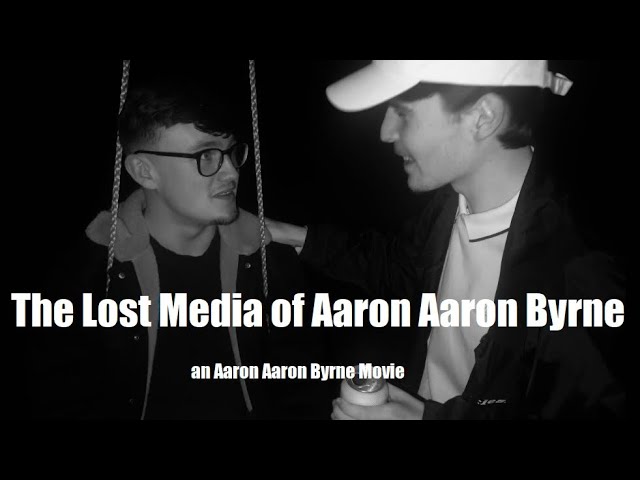 The Lost Media of Aaron Aaron Byrne