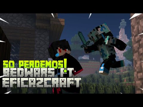 SÓ PERDEMOS! ft: eficazcraft- BedWars