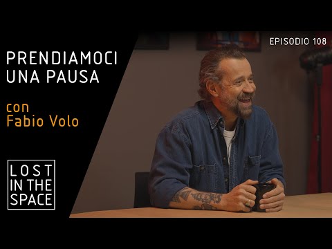 LOST IN THE SPACE - Ep 109 Prendiamoci una pausa – con Fabio Volo