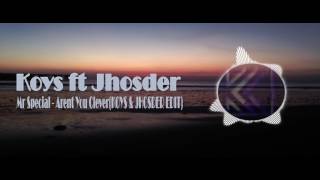 Mr Special   Arent You Clever(KOYS &amp; JHOSDER EDIT)
