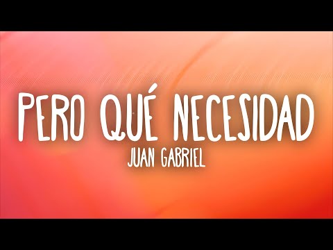 Juan Gabriel - Pero Qué Necesidad (Letra/Lyrics)