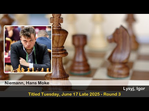 GM Hans Moke Niemann vs GM Igor Lysyj | Titled Tuesday, June 17 Late 2025 | Round 3