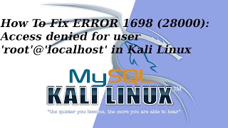 How To Fix ERROR 1698 28000: Access denied for user &#39;root&#39;@&#39;localhost&#39; in Kali Linux