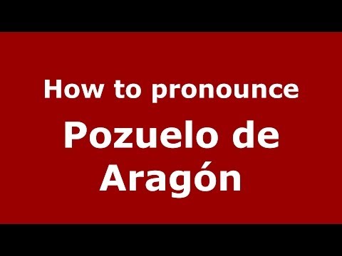 How to pronounce Pozuelo de Aragón (Spanish/Spain) - PronounceNames.com