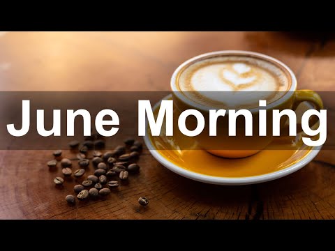 June Morning Jazz - Good Mood Jazz and Bossa Nova for Summer Breakfast
