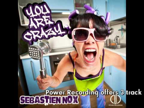 Sebastien Nox_You Are Crazy_Original Mix_Power Recording 049