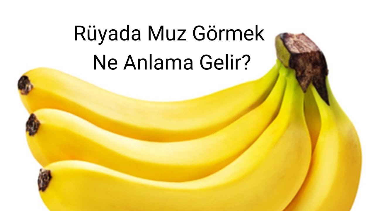 Rüyada Muz Görmek Ne Anlama Gelir, Rüyada Muz Görmek