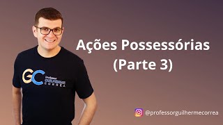 Processo Civil - Ações Possessórias - Parte 3